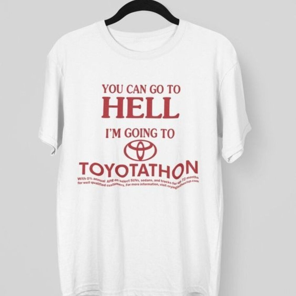 You Can Go To Hell Im Going To Toyotathon Shirt Graphics Shirt